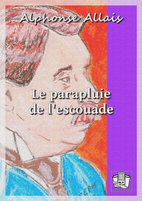 Couverture ebook de Le parapluie de l'escouade, de Alphonse Allais