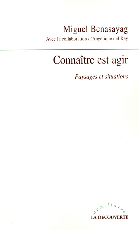 ebook cover of Connaître est agir - Paysages et situations, by Miguel Benasayag, Angélique Del Rey