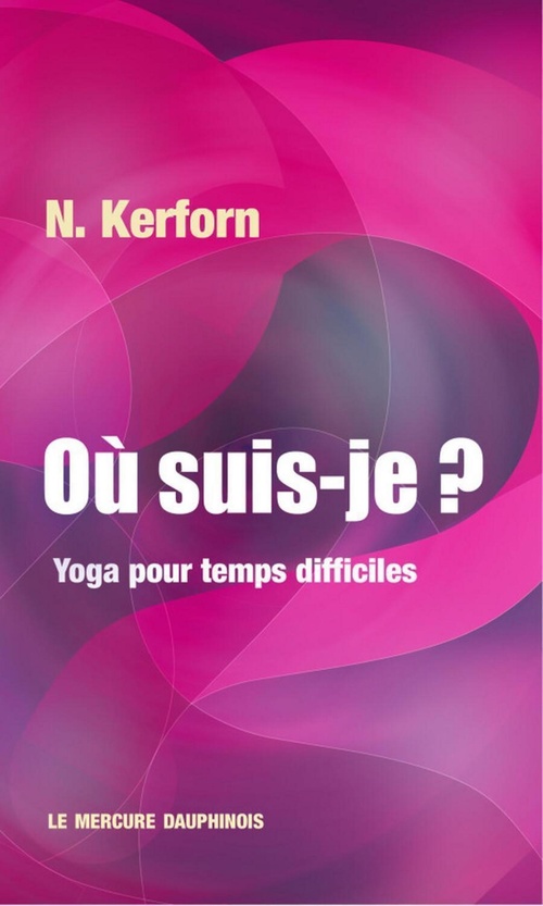 ebook cover of Où suis-je ? Yoga pour temps difficiles, by N. Kerforn
