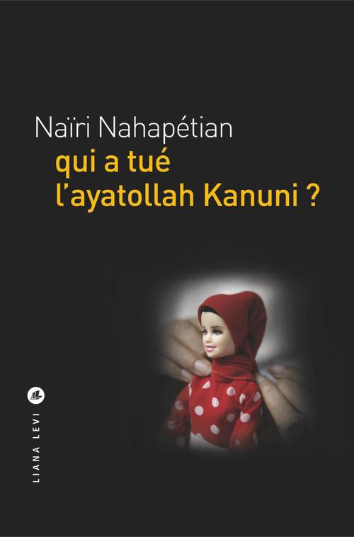 ebook cover of Qui a tué l'ayatollah Kanuni ?, by Nahapetian Nairi