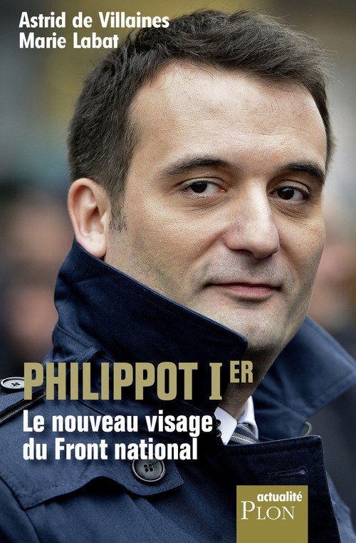 Couverture ebook de Philippot Ier Le nouveau visage du Front National, de Astrid de Villaines, Marie Labat