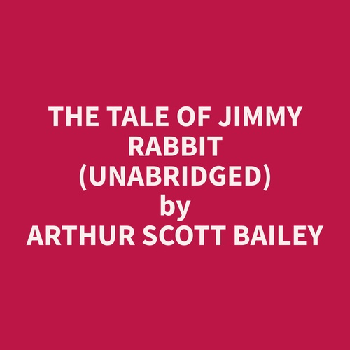 Couverture audiobook de The Tale of Jimmy Rabbit (Unabridged), de Arthur Scott Bailey