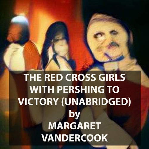 Couverture audiobook de The Red Cross Girls with Pershing to Victory (UNABRIDGED), de Margaret Vandercook