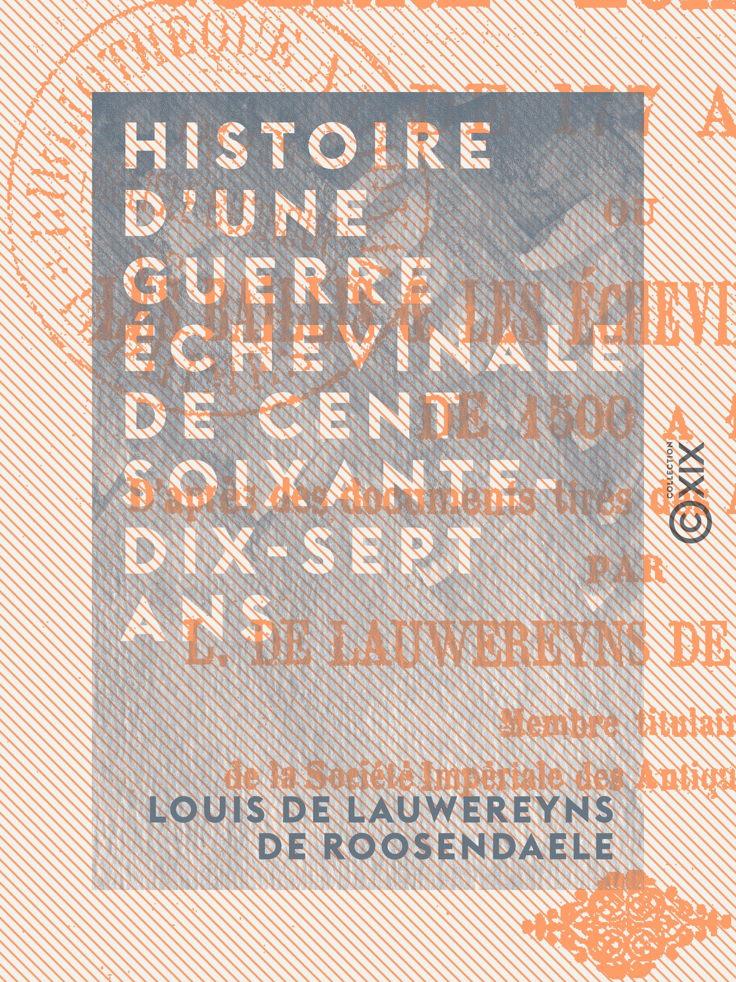 Couverture ebook de Histoire d'une guerre échevinale de cent soixante-dix-sept ans, de Louis De Lauwereyns De Roosendaele
