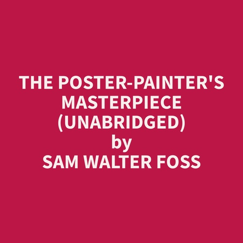 audiobook cover of The Poster-Painter's Masterpiece (Unabridged), by Sam Walter Foss