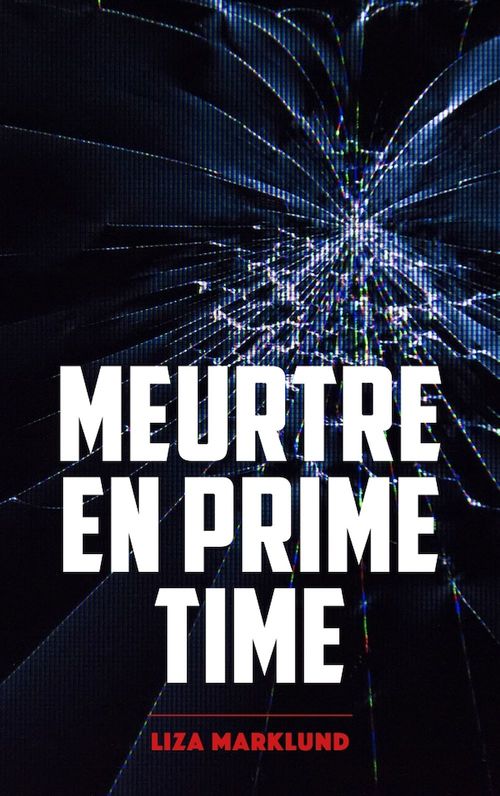 Couverture ebook de Meurtre en prime time - Une enquête d'Annika Bengtzon, de Liza Marklund
