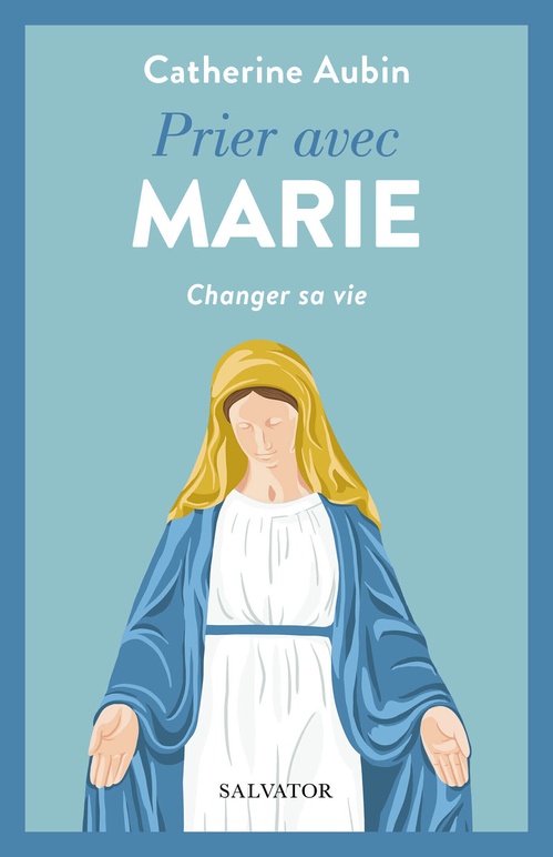 ebook cover of Prier avec Marie : Changer sa vie, by Catherine Aubin