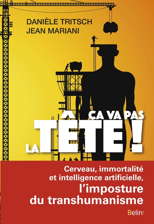 Couverture ebook de Ça va pas la tête ! Cerveau, immortalité et intelligence artificielle, l'imposture du transhumanisme, de Jean Mariani, Danièle Tritsch
