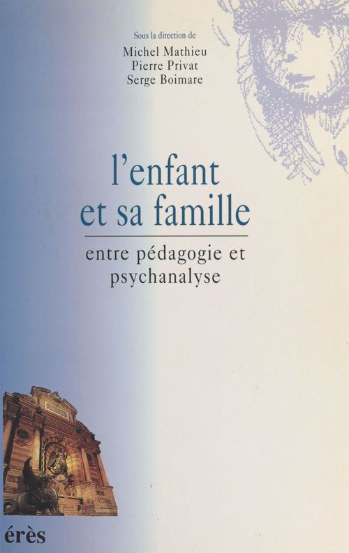 Couverture ebook de L'Enfant et sa famille : Entre pédagogie et psychanalyse, de Michel Mathieu, Pierre Privat