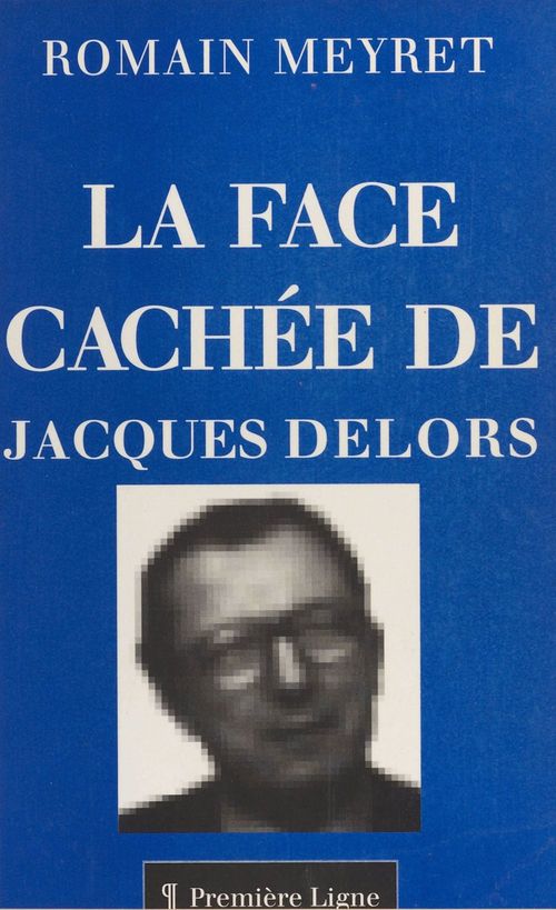 Couverture ebook de La face cachée de Jacques Delors, de Romain Meyret