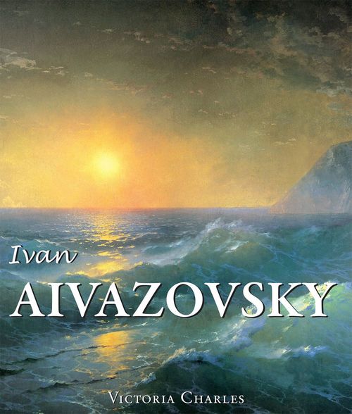 Couverture ebook de Ivan Aivazovsky and the Russian Painters of Water, de Victoria Charles