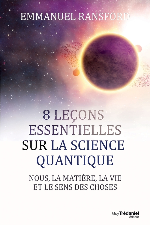 ebook cover of 8 leçons essentielles sur la science quantique - Nous, la matière, la vie et le sens des choses, by Emmanuel Ransford