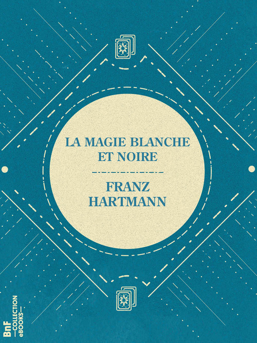 Couverture ebook de La Magie Blanche et Noire, de Franz Hartmann, Margaret Mary Butler