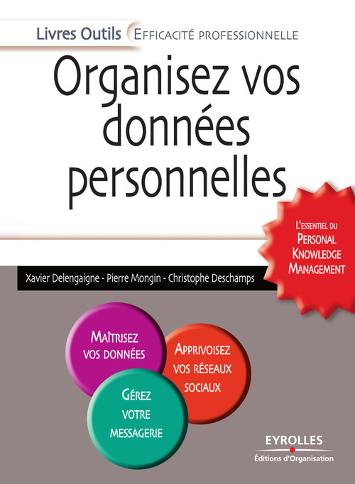 ebook cover of Organisez vos données personnelles - L'essentiel du Personal Knowledge Management, by Xavier Delengaigne, Christophe Deschamps, Pierre Mongin