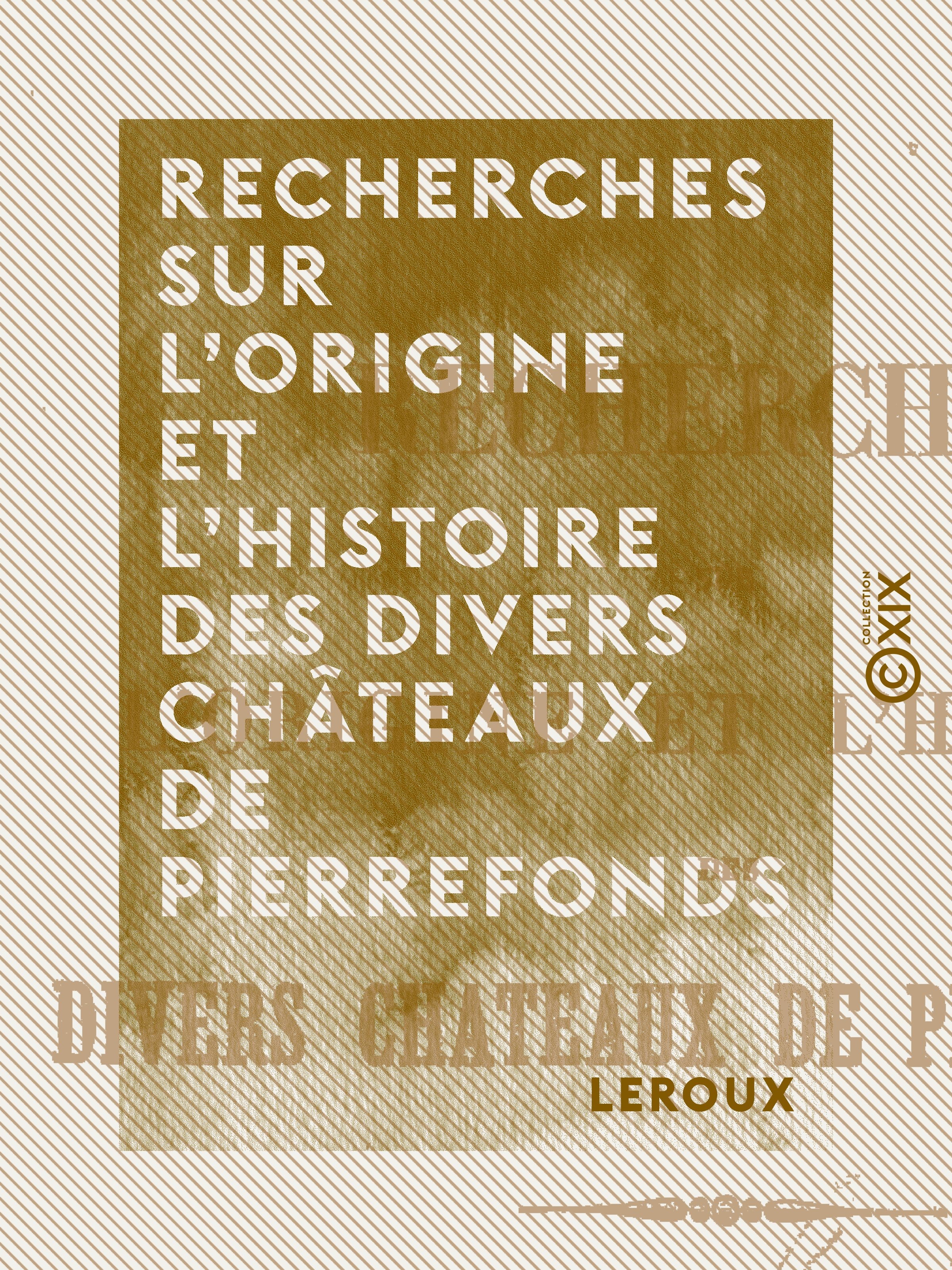 ebook cover of Recherches sur l'origine et l'histoire des divers châteaux de Pierrefonds, by Leroux