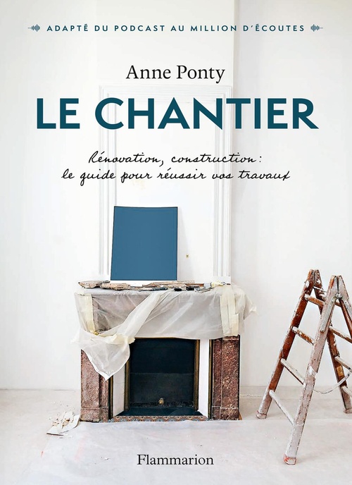 Couverture ebook de Le Chantier. Rénovation, construction : le guide pour réussir vos travaux, de Anne Ponty
