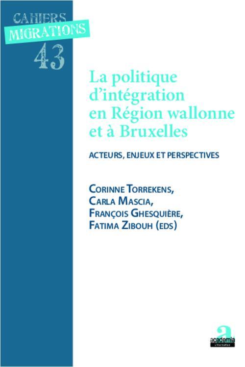 Couverture ebook de Politique d'intégration et région wallonne et à Bruxelles, de FranÇois Ghesquiere, Carla Mascia, Corinne Torrekens, Fatima Zibouh