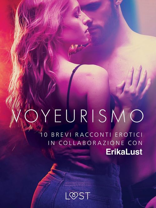 Couverture ebook de Voyeurismo - 10 brevi racconti erotici in collaborazione con Erika Lust, de Autori Vari