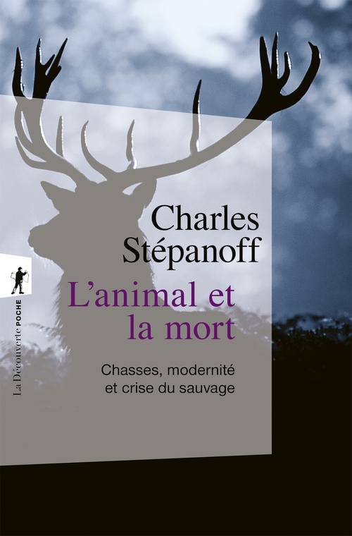 Couverture ebook de L'animal et la mort - Chasses, modernité et crise du sauvage, de Charles Stépanoff