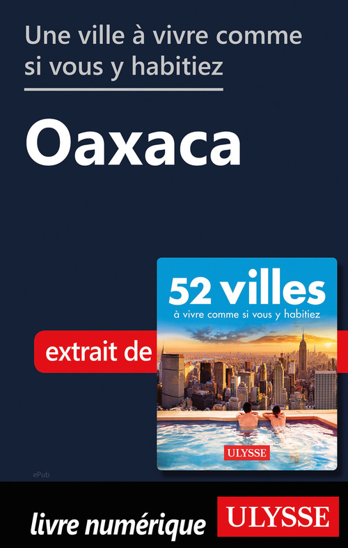 Couverture ebook de Une ville à vivre comme si vous y habitiez - Oaxaca, de Collectif