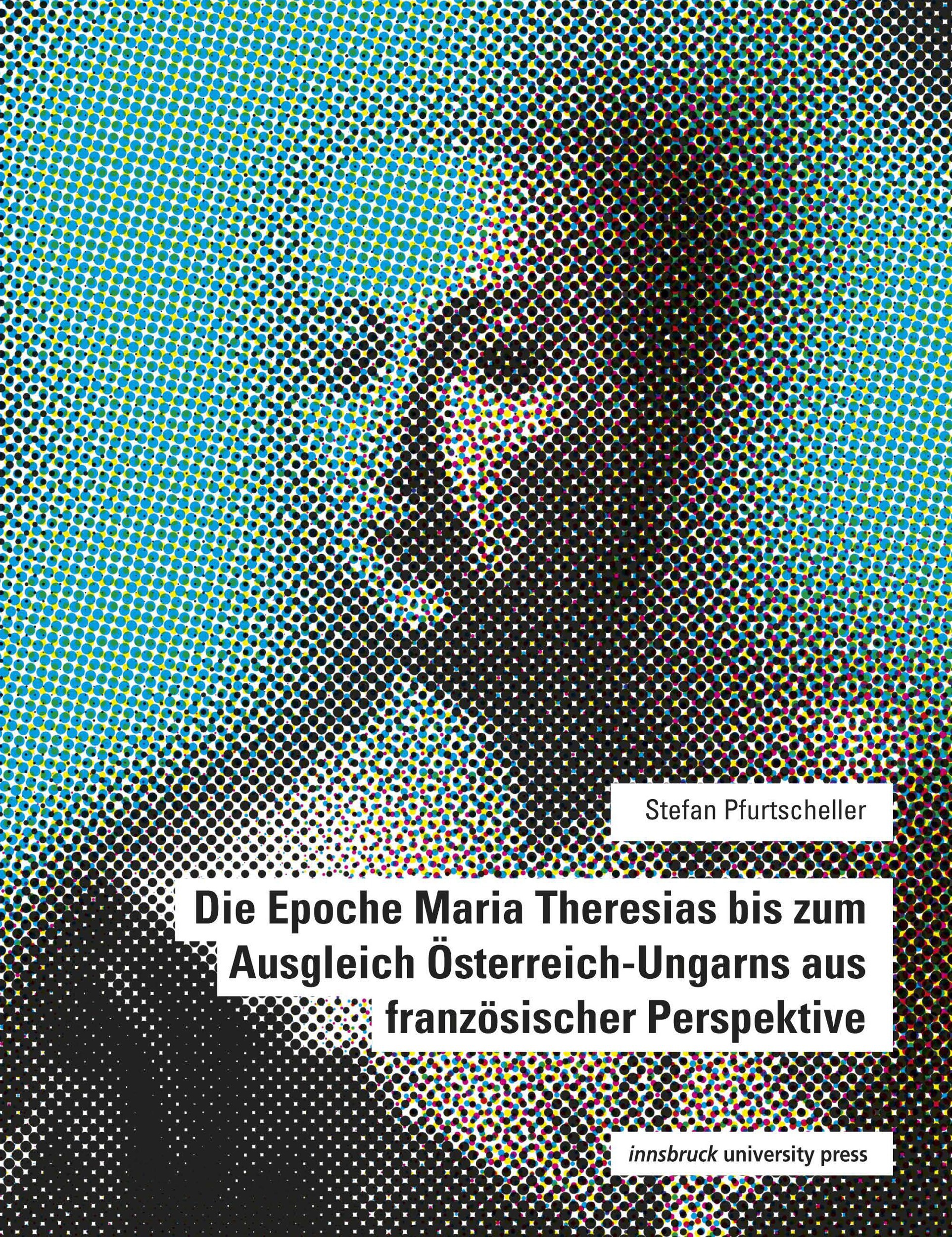 ebook cover of Die Epoche Maria Theresias bis zum Ausgleich Österreich-Ungarns aus französischer Perspektive, by Stefan Pfurtscheller