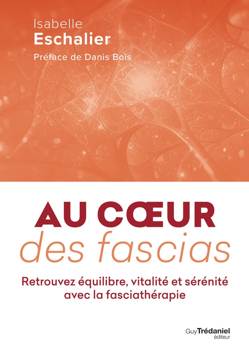 ebook cover of Au coeur des fascias - Retrouvez équilibre, vitalité et sérénité avec la fasciathérapie, by Isabelle Eschalier