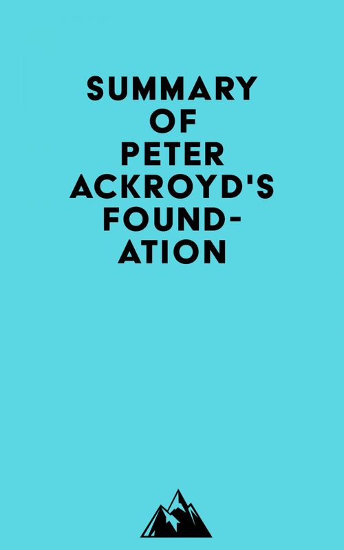 ebook cover of Summary of Peter Ackroyd's Foundation, by Everest Media