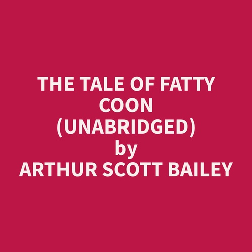 Couverture audiobook de The Tale of Fatty Coon (Unabridged), de Arthur Scott Bailey