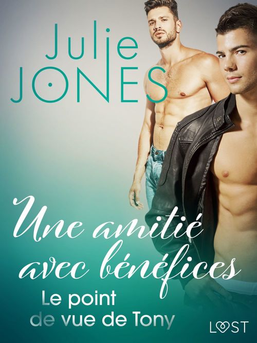 Couverture ebook de Une amitié avec bénéfices : Le point de vue de Tony, de Julie Jones