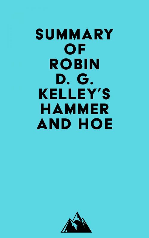Couverture ebook de Summary of Robin D. G. Kelley's Hammer and Hoe, de Everest Media