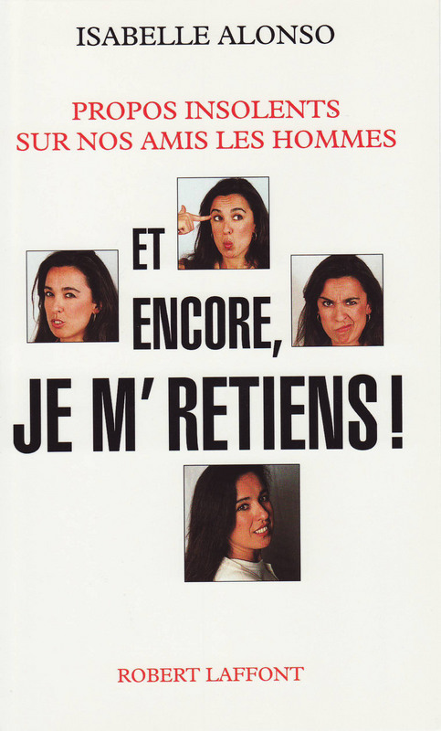 Couverture ebook de Et encore, je m'retiens ! - PROPOS INSOLENTS SUR NOS AMIS LES HOMMES, de Isabelle Alonso