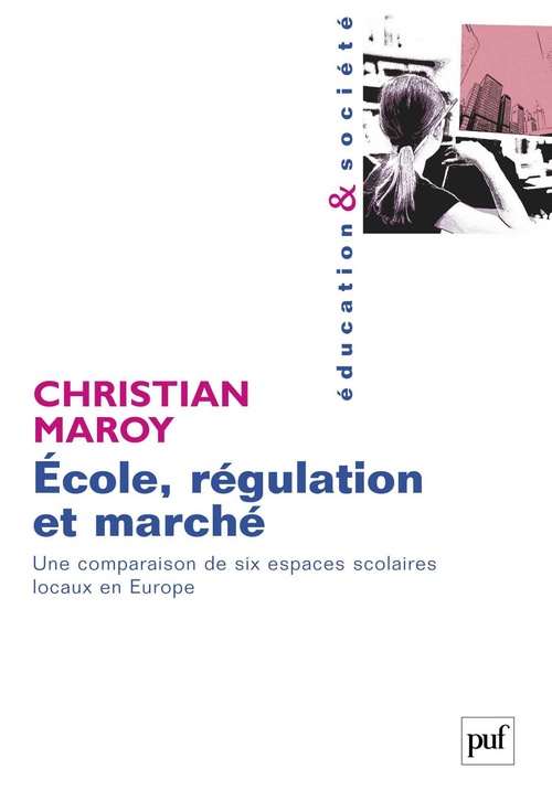 Couverture ebook de École, régulation et marché : Une comparaison de six espaces scolaires locaux en Europe, de Christian Maroy