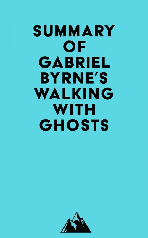 ebook cover of Summary of Gabriel Byrne's Walking with Ghosts, by Everest Media