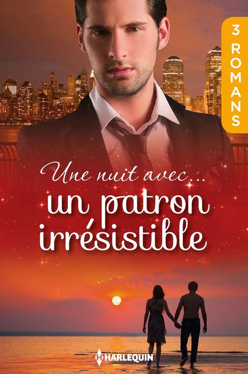 Couverture ebook de Une nuit avec... un patron irrésistible, de Kathie DeNosky, Robyn Grady, Kate Hewitt