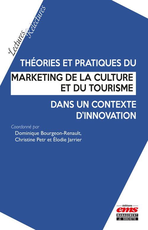 Couverture ebook de Théories et pratiques du marketing de la culture et du tourisme dans un contexte d'innovation, de Dominique Bourgeon-Renault, Elodie Jarrier, Christine Petr