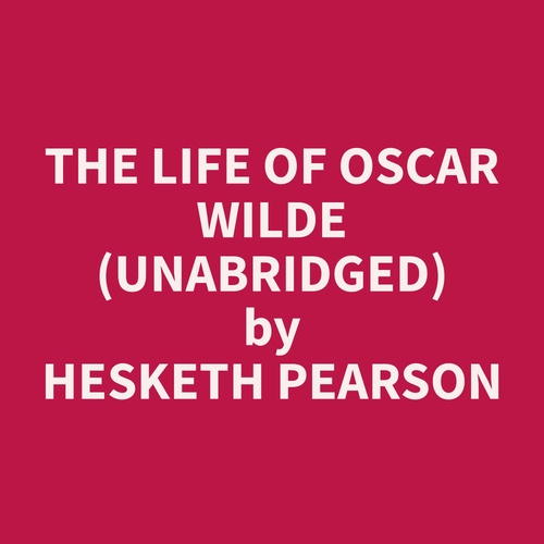 Couverture audiobook de The Life of Oscar Wilde (Unabridged), de Hesketh  Pearson