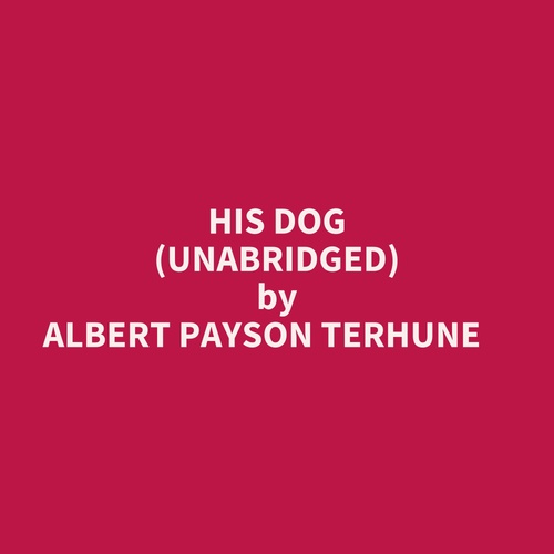 audiobook cover of His Dog (Unabridged), by Albert Payson Terhune