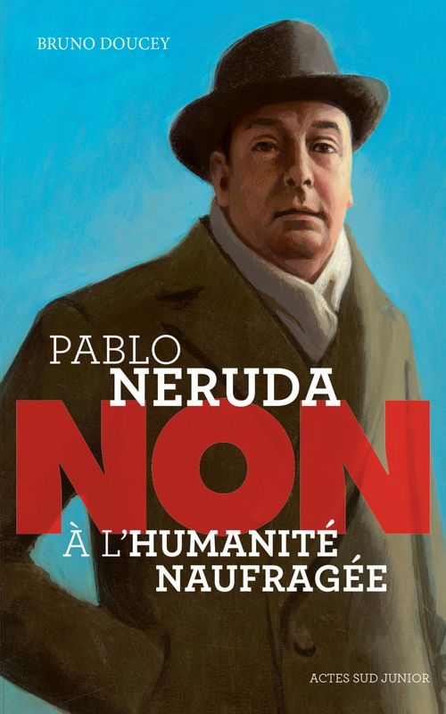 ebook cover of Pablo Neruda : "Non à l'humanité naufragée", by Bruno Doucey, François Roca