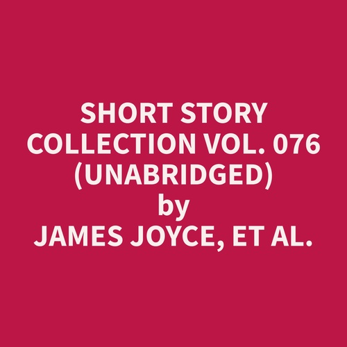 Couverture audiobook de Short Story Collection Vol. 076 (Unabridged), de Et Al.  James Joyce