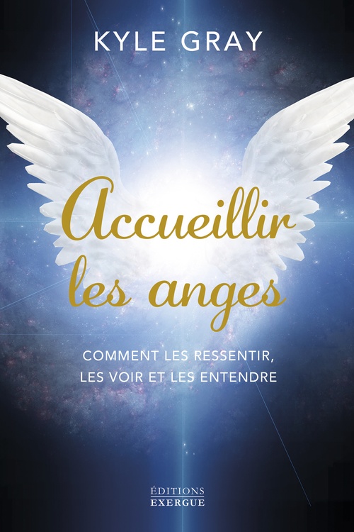 ebook cover of Accueillir les anges - Comment les ressentir, les voir et les entendre, by Kyle Gray