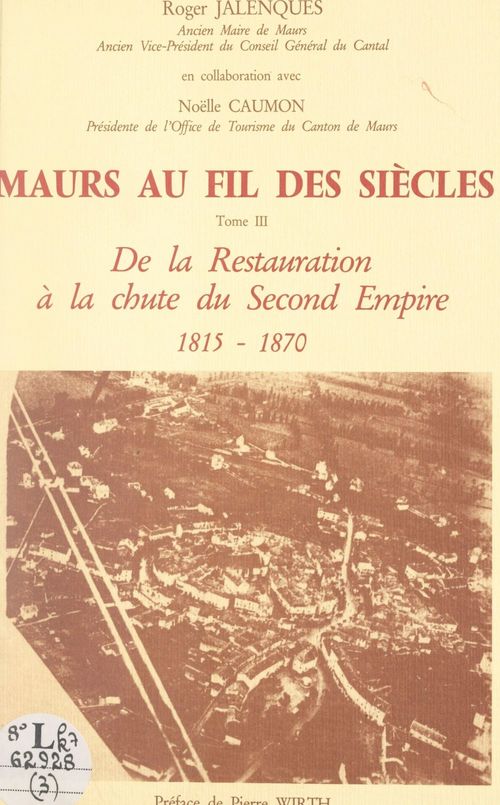 Couverture ebook de Maurs au fil des siècles (3). De la Restauration à la chute du Second Empire, 1815-1870, de Noelle Caumon, Roger Jalenques