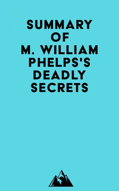 ebook cover of Summary of M. William Phelps's Deadly Secrets, by Everest Media