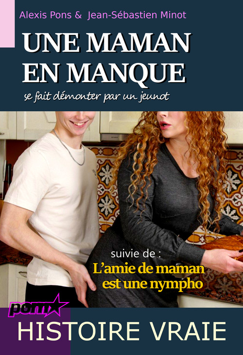 Couverture ebook de Une maman en manque se fait démonter par un jeunot, suivi de : L´amie de maman est une nympho [Histoires Vraies], de Alexis Pons, Jean-Sebastien Minot