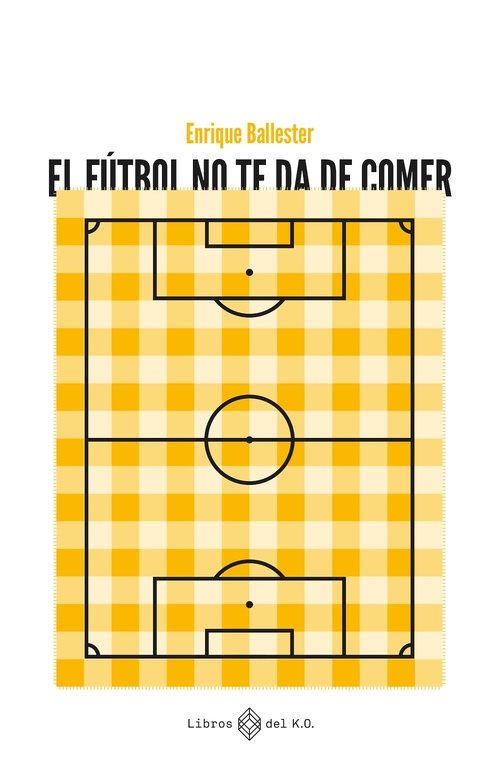 ebook cover of El fútbol no te da de comer, by Enrique Ballester