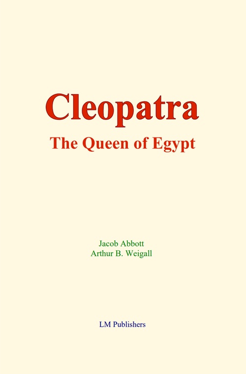 ebook cover of Cleopatra : the Queen of Egypt, by Arthur B. Weigall, Jacob Abbott