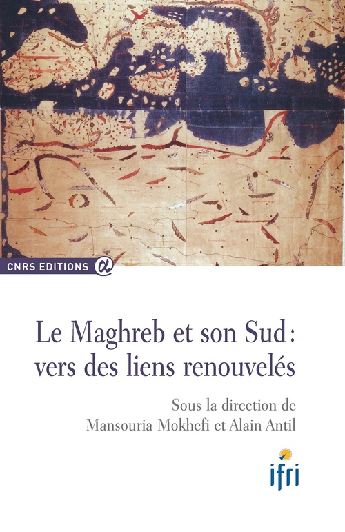 Couverture ebook de Le Maghreb et son sud : vers des liens renouvelés, de Alain Antil, Mokhefi Mansouria