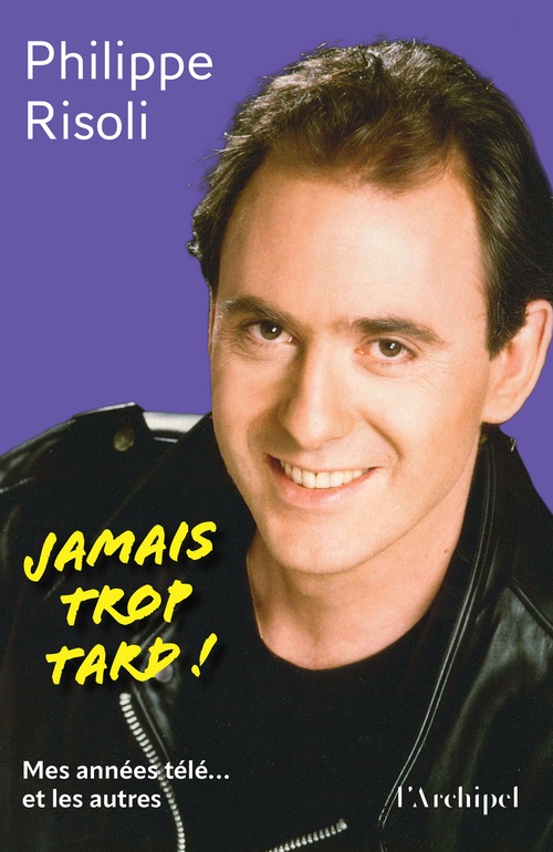 Couverture ebook de Jamais trop tard ! - Mes années télé... et les autres, de Philippe Risoli
