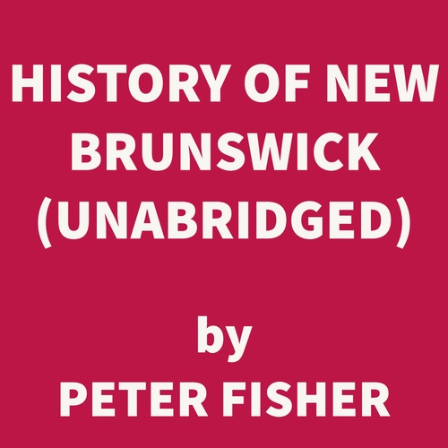 audiobook cover of History of New Brunswick (UNABRIDGED), by Peter Fisher