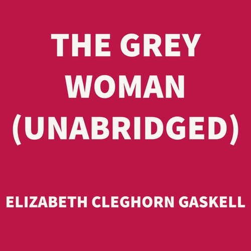 audiobook cover of The Grey Woman (UNABRIDGED), by Elizabeth Cleghorn Gaskell