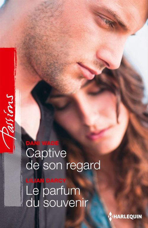 Couverture ebook de Captive de son regard - Le parfum du souvenir, de Lilian Darcy, Dani Wade